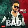 Arbaz Khan - Bad - Single